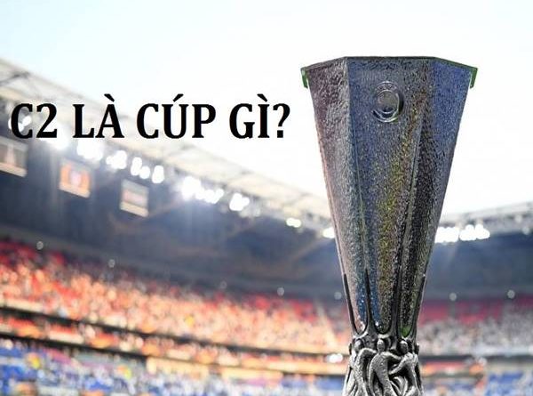 cup-c2-la-gi-lich-su-ra-doi-cua-giai-dau-europa-league-ra-sao