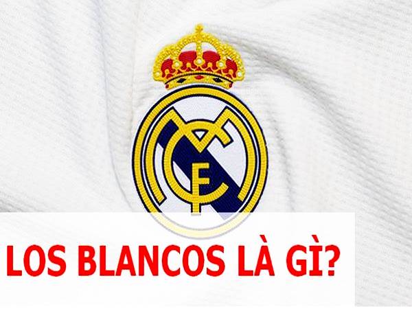 Los Blancos là biệt danh CLB bóng đá nào? Nguồn gốc tên này từ đâu?