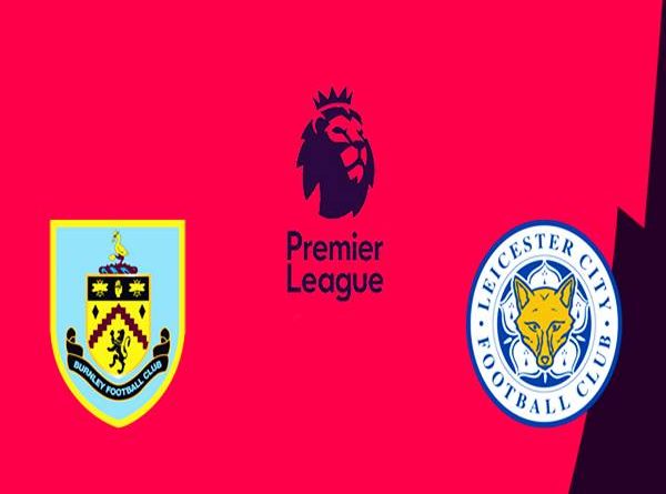 dự đoán Burnley vs Leicester City, 22h00 ngày 15/01