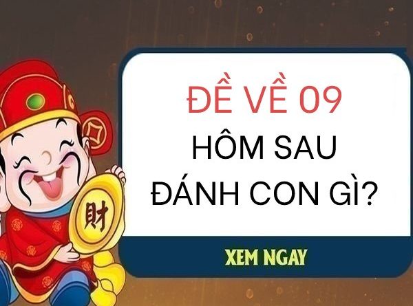 Đề về 09 hôm sau đánh con gì sớm phát tài phát lộc?