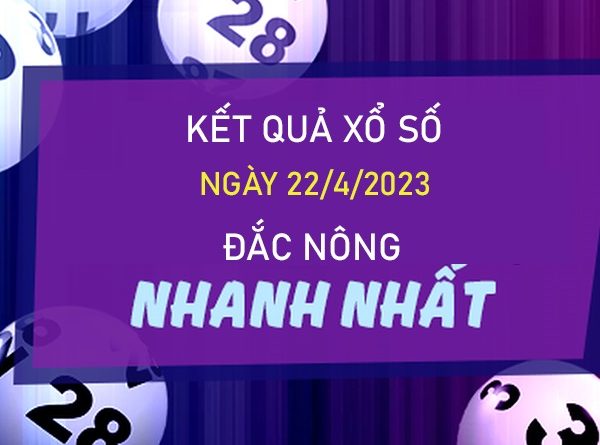Nhận định XSDNO 22/4/2023 thống kê số đẹp Đắc Nông