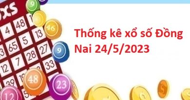 Thống kê xổ số Đồng Nai 24/5/2023