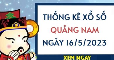 Thống kê xổ số Quảng Nam ngày 16/5/2023 thứ 3 hôm nay