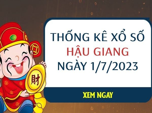 Thống kê xổ số Hậu Giang ngày 1/7/2023 thứ 7 hôm nay