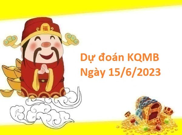 dự đoán KQMB 15/6/2023