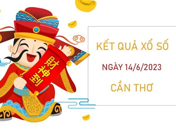 Nhận định XSCT 14/6/2023 thống kê miễn phí đài Cần Thơ