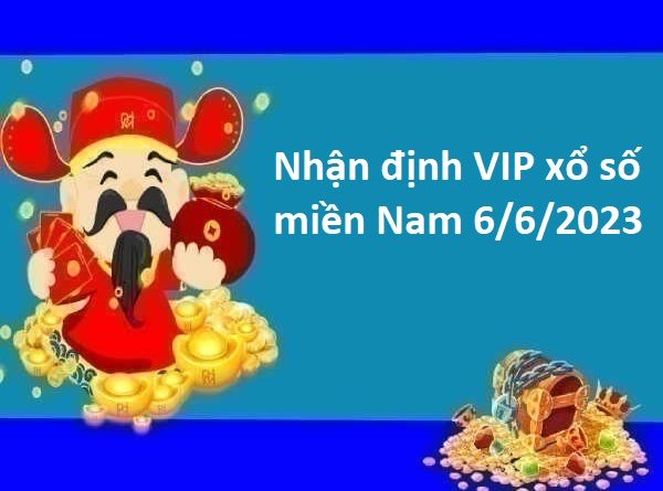 Nhận định VIP xổ số miền Nam 6/6/2023