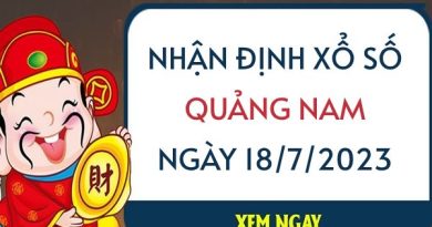 Nhận định xổ số Quảng Nam ngày 18/7/2023 thứ 3 hôm nay