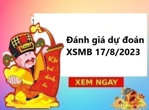 Đánh giá dự đoán XSMB 17/8/2023