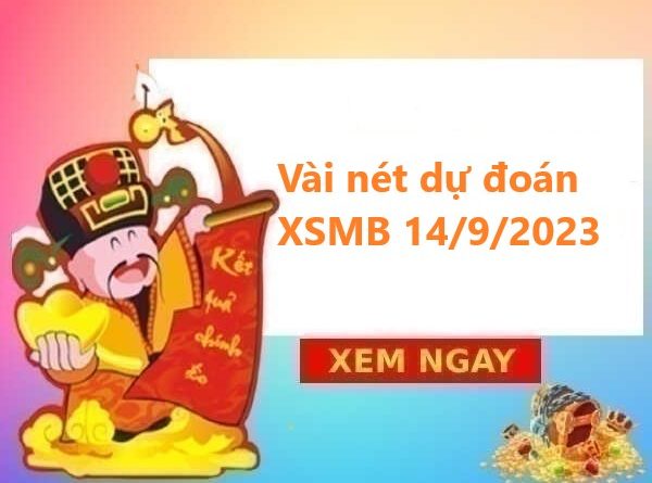 Vài nét dự đoán XSMB 14/9/2023