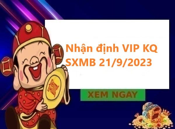 Nhận định VIP KQ SXMB 21/9/2023