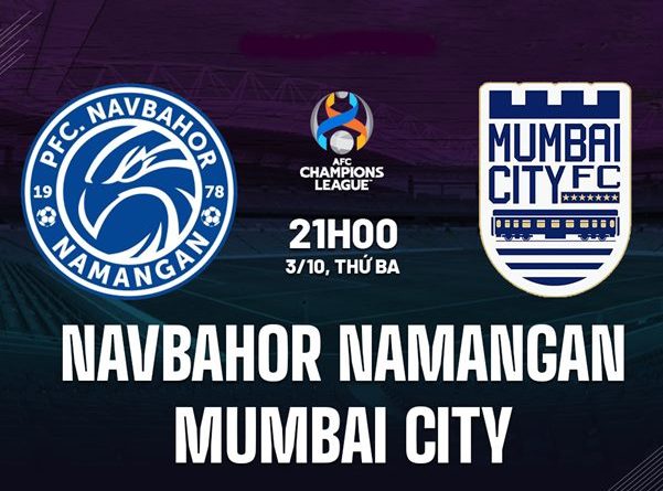 Nhận định Navbahor Namangan vs Mumbai City 21h00 ngày 3/10