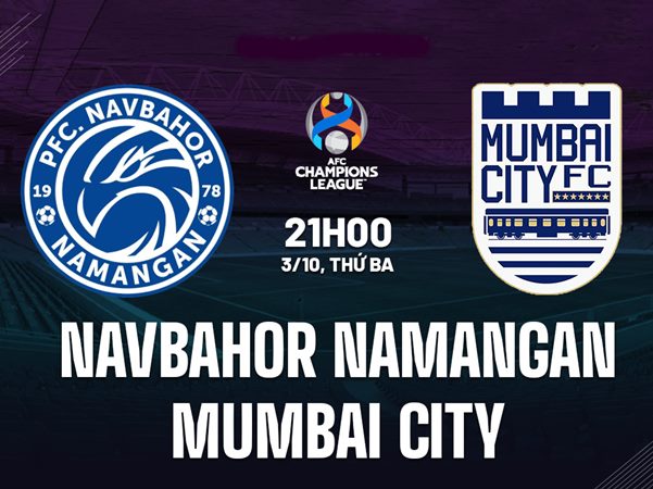 Nhận định Navbahor Namangan vs Mumbai City 21h00 ngày 3/10