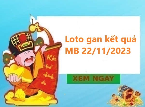 Loto gan kết quả miền Bắc 22/11/2023