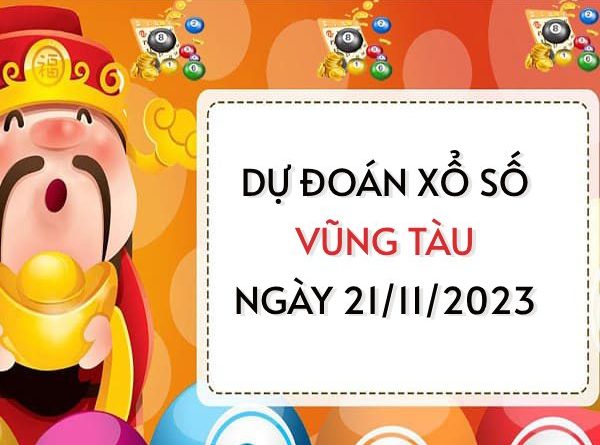 Dự đoán KQ xổ số Vũng Tàu ngày 21/11/2023 thứ 3 hôm nay