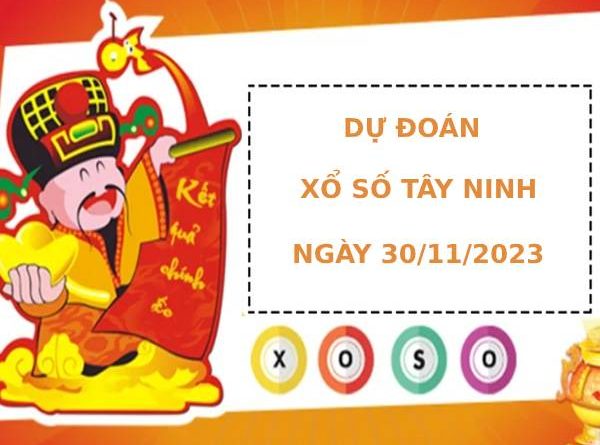 Dự đoán xổ số Tây Ninh 30/11/2023 hôm nay thứ năm