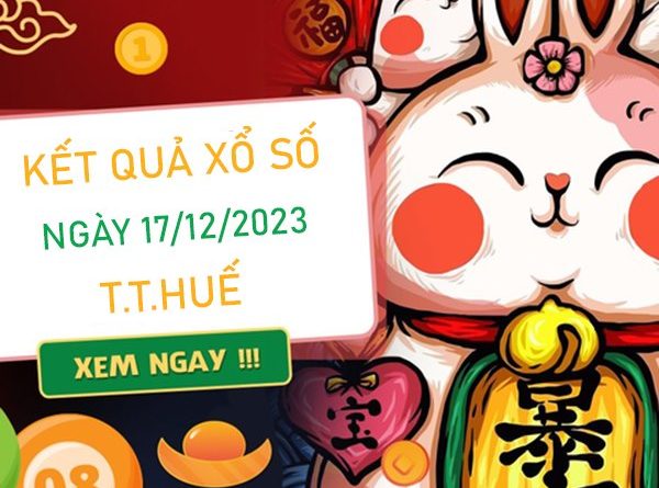 Nhận định XSTTH 17/12/2023 chốt số giải tám đài Huế
