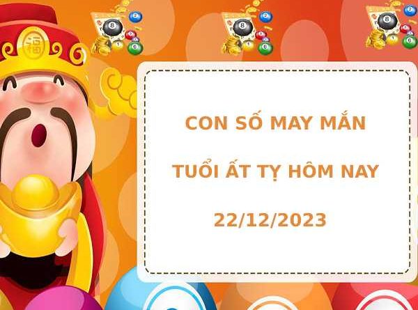 Con số may mắn tuổi Ất Tỵ ngày 22/12 hôm nay thứ 6 phát lộc