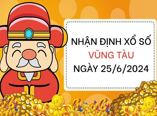 Nhận định xổ số Vũng Tàu ngày 25/6/2024 thứ 3 hôm nay