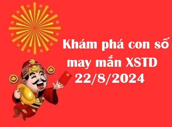 Khám phá con số may mắn XSTD 22/8/2024