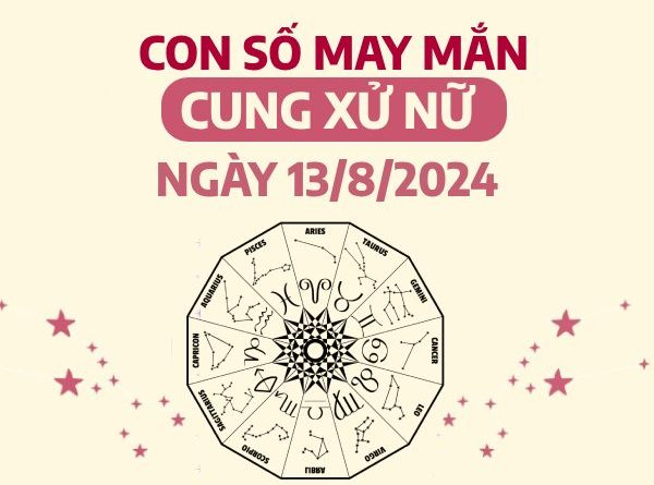 Con số may mắn của cung Xử Nữ ngày 13/8/2024 rước tài lộc